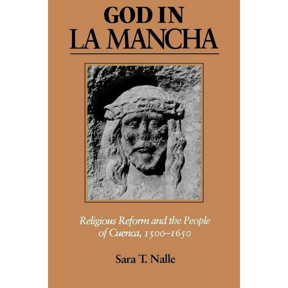 Johns Hopkins University Studies in Hist God in La Mancha: Religious Reform and the People of Cuenca, 1500-1650, Book 110, (Paperback)