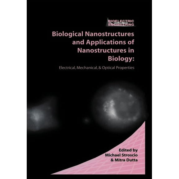 Bioelectric Engineering Biological Nanostructures and Applications of Nanostructures in Biology: Electrical, Mechanical, and Optical Properties, (Paperback)