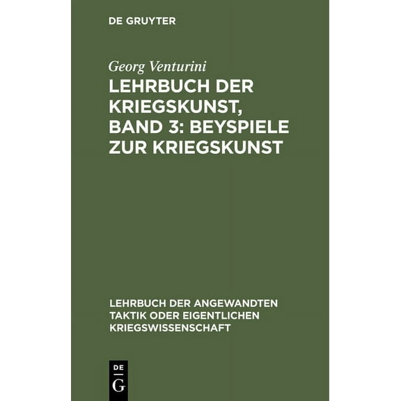 Lehrbuch Der Angewandten Taktik Oder Eigentlichen Kriegswissenschaft: Beyspiele Zur Kriegskunst (Hardcover)