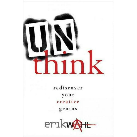 Pre-owned Unthink : Rediscover Your Creative Genius, Hardcover by Wahl, Erik, ISBN 0770434002, ISBN-13 9780770434007