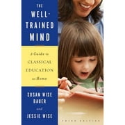 Pre-Owned The Well-Trained Mind: A Guide to Classical Education at Home (Hardcover 9780393067088) by Susan Wise Bauer, Jessie Wise