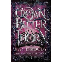 The Fae of Bitter Thorn Crown of Bitter Thorn, Book 3, (Paperback)