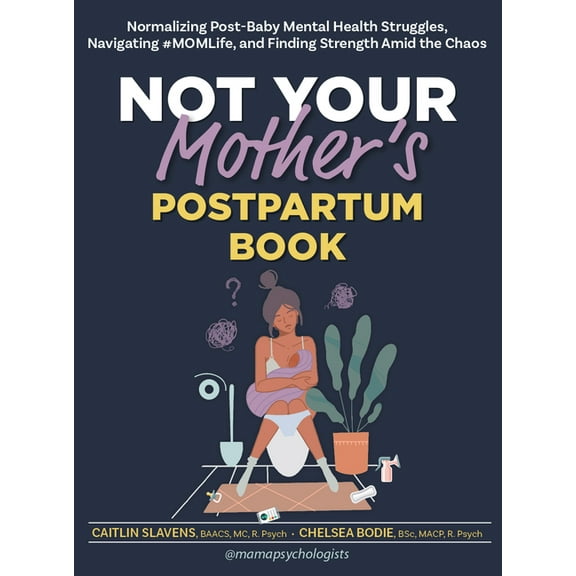 Not Your Mother's Postpartum Book: Normalizing Post-Baby Mental Health Struggles, Navigating #Momlife, and Finding Stren, (Paperback)