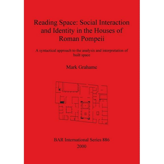 BAR International: Reading Space: Social Interaction and Identity in the Houses of Roman Pompeii (Paperback)