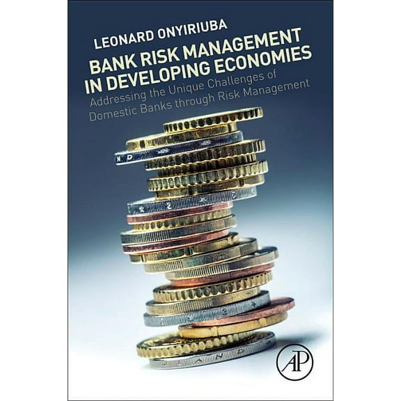 Bank Risk Management in Developing Economies: Addressing the Unique Challenges of Domestic Banks, (Paperback)