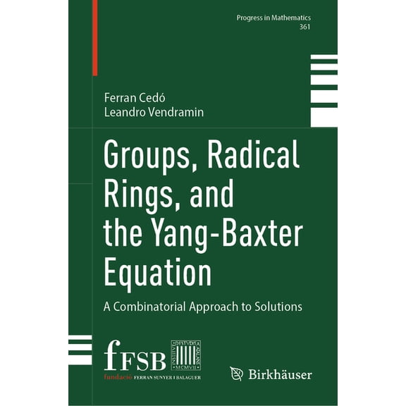 Progress in Mathematics Groups, Radical Rings, and the Yang-Baxter Equation: A Combinatorial Approach to Solutions, Book 361, (Hardcover)