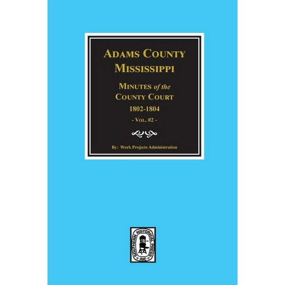 Adams County, Mississippi 1802-1804, Minutes of the Court. (Paperback)