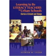 Learning to Be Literacy Teachers in Urban Schools: Stories of Growth and Change [Paperback - Used]