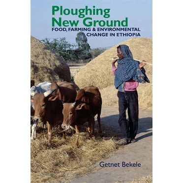 Eastern Africa Ploughing New Ground: Food, Farming & Environmental Change in Ethiopia, Book 38, (Hardcover)