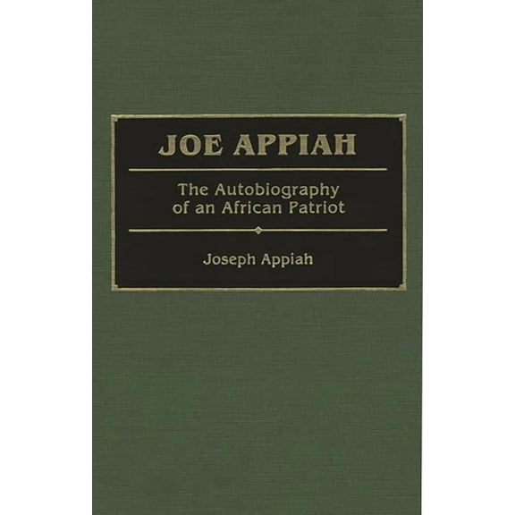 Joe Appiah: The Autobiography of an African Patriot, (Hardcover)
