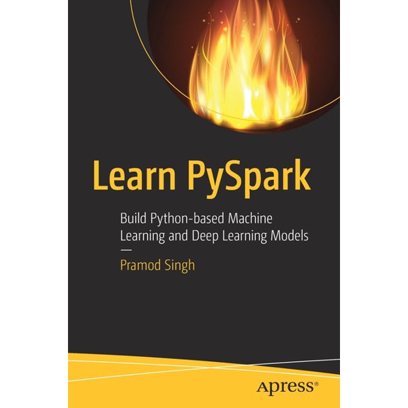 Learn Pyspark: Build Python-Based Machine Learning and Deep Learning Models, (Paperback)