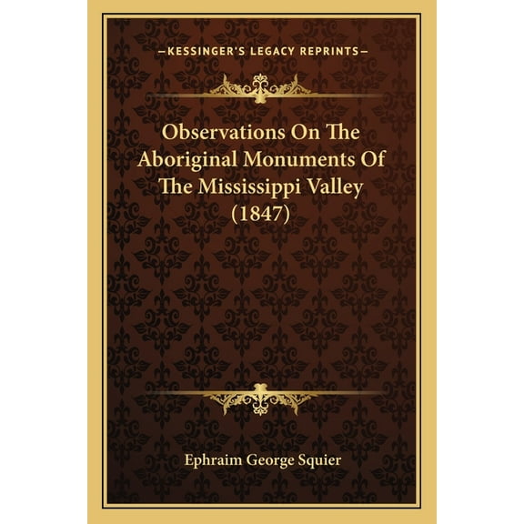 Observations On The Aboriginal Monuments Of The Mississippi Valley (1847) (Paperback)