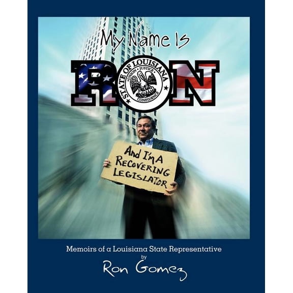 My name is Ron, and I'm a recovering legislator: Memoirs of a Louisiana State Representative (Paperback)
