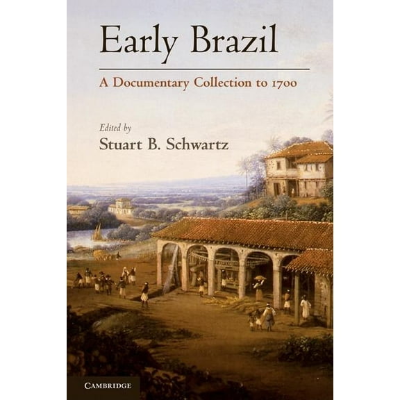 Early Brazil: A Documentary Collection to 1700, (Paperback)