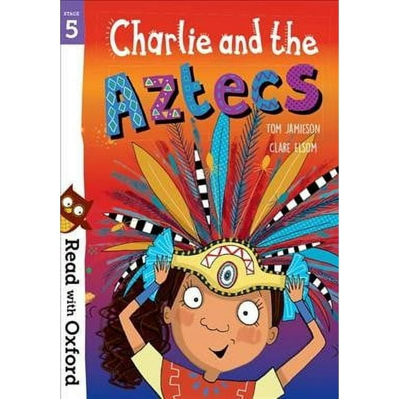 Read With Oxford: Stage 5: Charlie And The Aztecs