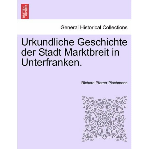 Urkundliche Geschichte Der Stadt Marktbreit In Unterfranken. (Paperback)