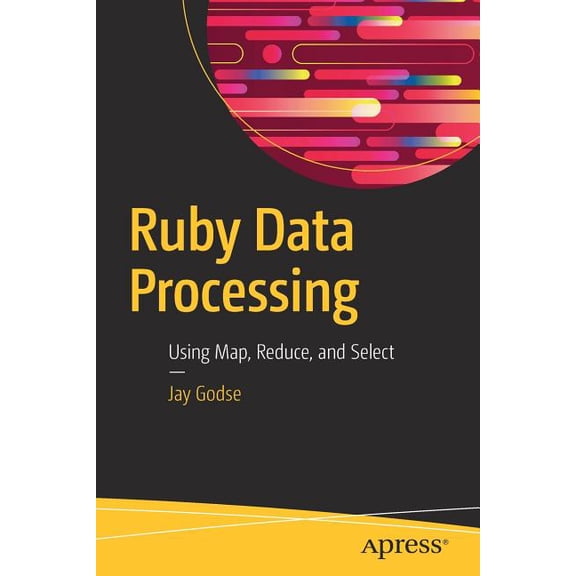 Ruby Data Processing: Using Map, Reduce, and Select, (Paperback)