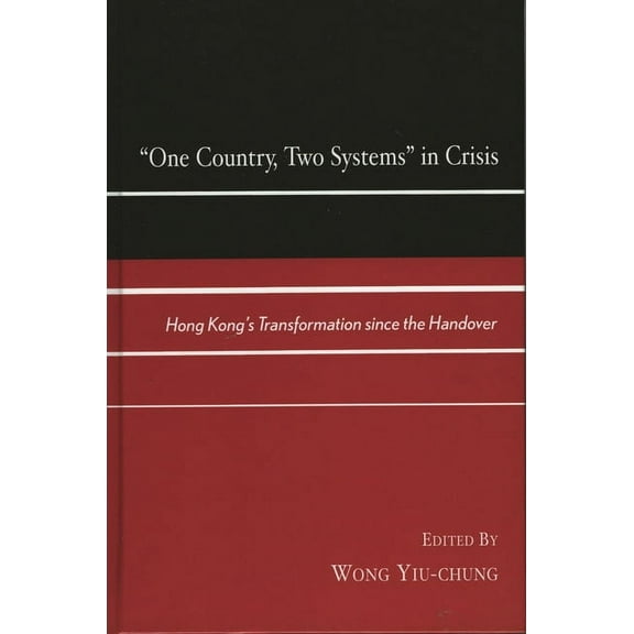 One Country, Two Systems In Crisis: Hong Kong's Transformation since the Handover, (Paperback)