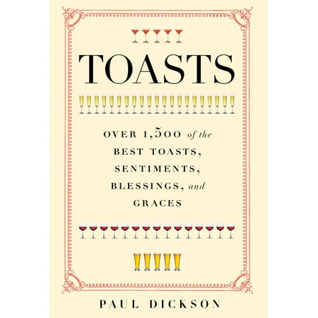 Toasts : Over 1,500 of the Best Toasts, Sentiments, Blessings, and