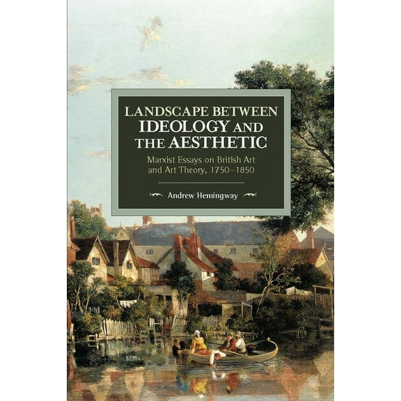 Historical Materialism Landscape Between Ideology and the Aesthetic: Marxist Essays on British Art and Art Theory, 1750-1850, (Paperback)