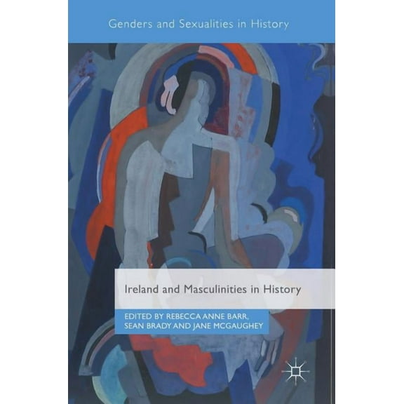 Genders and Sexualities in History Ireland and Masculinities in History, (Hardcover)