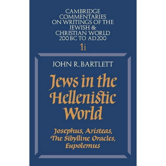 Cambridge Commentaries on Writings of th Jews in the Hellenistic World: Volume 1, Part 1: Josephus, Aristeas, the Sibylline Oracles, Eupolemus, Book 1, (Paperback)