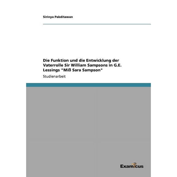 Die Funktion und die Entwicklung der Vaterrolle Sir William Sampsons in G.E. Lessings "Mià Sara Sampson", (Paperback)