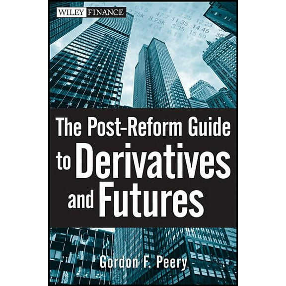 Wiley Finance The Post-Reform Guide to Derivatives and Futures, Book 565, (Hardcover)