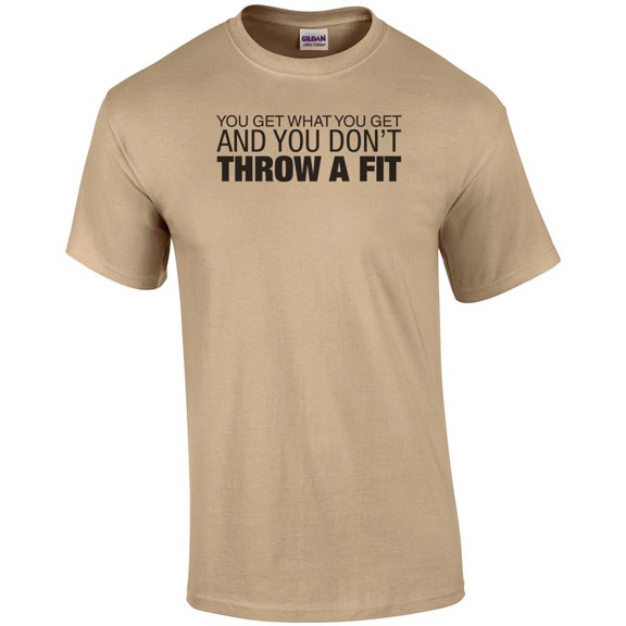 You Get What You Get and Don't Throw a Fit T-Shirt