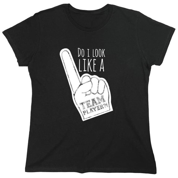 Do I Look Like A Team Player Sarcastic Humor Novelty Funny Women's Casual Tees