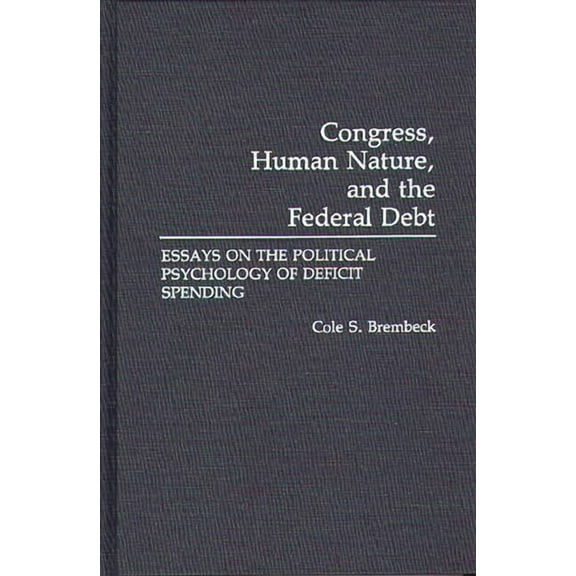 Education; 47 Congress, Human Nature, and the Federal Debt: Essays on the Political Psychology of Deficit Spending, (Hardcover)