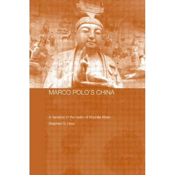 Routledge Studies in the Early History o Marco Polo's China: A Venetian in the Realm of Khubilai Khan, (Paperback)