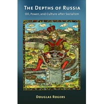 The Depths of Russia: Oil, Power, and Culture After Socialism, (Paperback)