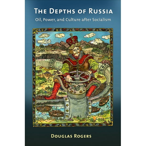 The Depths of Russia: Oil, Power, and Culture After Socialism, (Paperback)