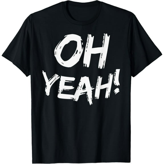 Oh Yeah T-Shirt