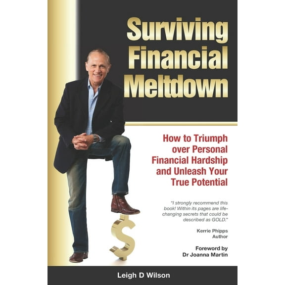 Surviving Financial Meltdown : How to Triumph over Personal Financial Hardship and Unleash Your True Potential. (Paperback)