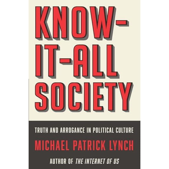 Pre-Owned Know-It-All Society: Truth and Arrogance in Political Culture (Hardcover) 1631493612 9781631493614