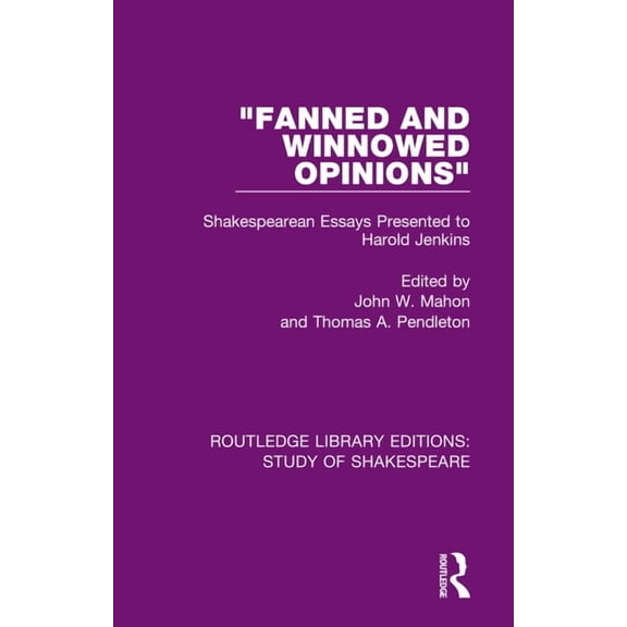 Routledge Library Editions: Study of Sha "Fanned and Winnowed Opinions": Shakespearean Essays Presented to Harold Jenkins, (Paperback)