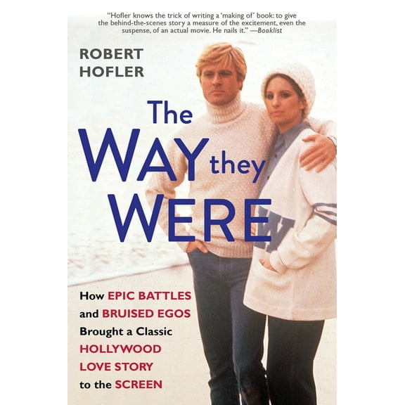 The Way They Were: How Epic Battles and Bruised Egos Brought a Classic Hollywood Love Story to the Screen, (Paperback)