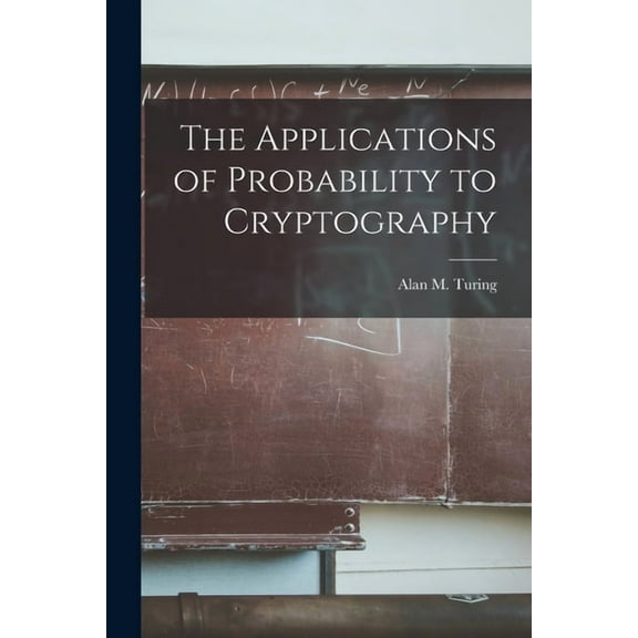 The Applications of Probability to Cryptography, (Paperback)