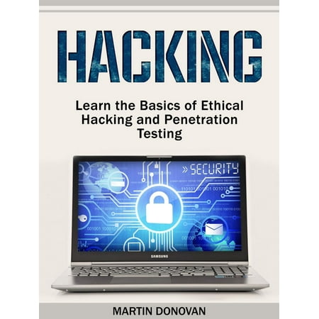 Hacking: Learn the Basics of Ethical Hacking and Penetration Testing - (Best Way To Learn Computer Hacking)