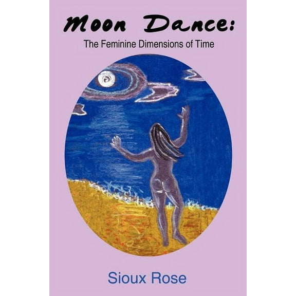 Moon Dance: The Feminine Dimensions of Time, (Paperback)