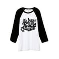 thumbnail image 1 of It's Better On The Road Unisex 3/4 Sleeves Baseball Raglan T-Shirt Tee White Black X-Small, 1 of 4