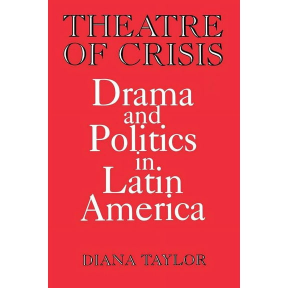 Theatre of Crisis: Drama and Politics in Latin America, (Paperback)