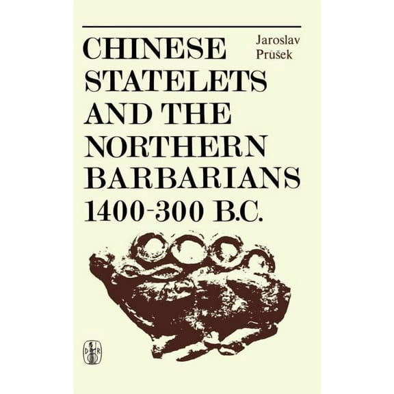 Chinese Statelets and the Northern Barbarians in the Period 1400-300 BC, (Hardcover)