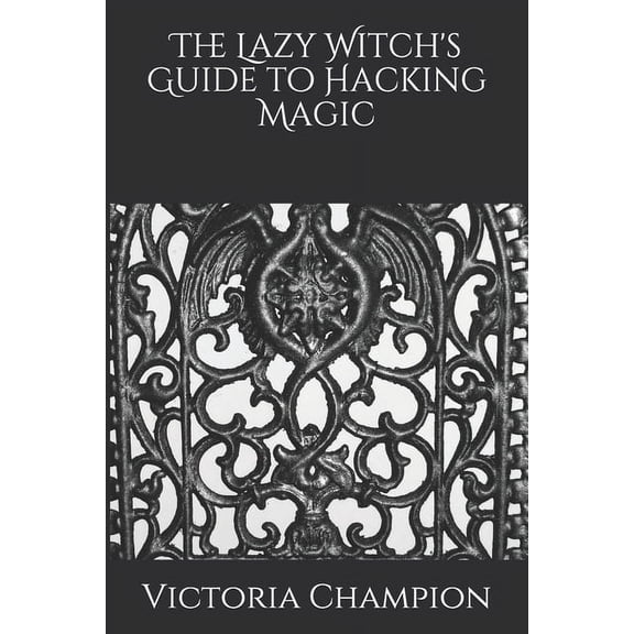 The Lazy Witch's Guide to Hacking Magic, (Paperback)