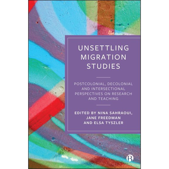 Global Migration and Social Change Unsettling Migration Studies: Postcolonial, Decolonial and Intersectional Perspectives on Research and Teaching, (Hardcover)