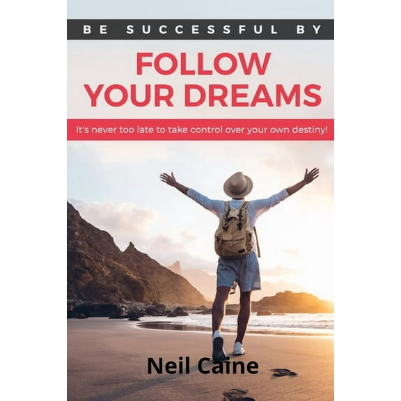 Follow Your Dreams: It is Never Too Late to take Control over Your own Destiny, (Paperback)