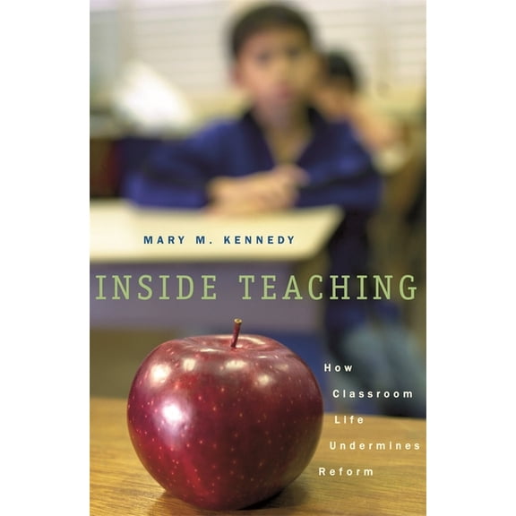 Inside Teaching: How Classroom Life Undermines Reform, (Paperback)