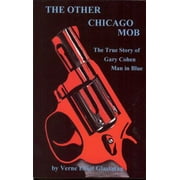 Other Chicago Mob, The: The True Story of Gary Cohen Man in Blue [Paperback - Used]